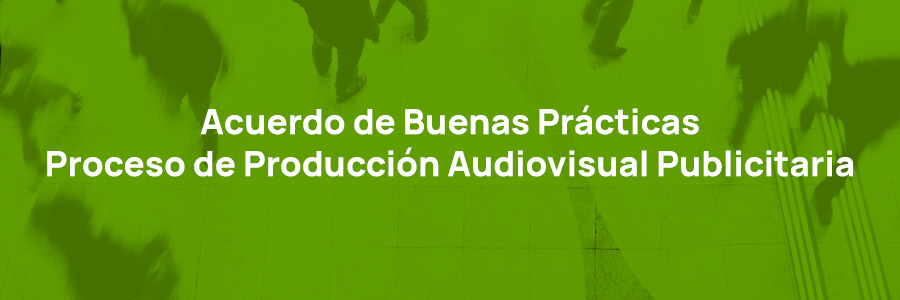 Acuerdo de Buenas Prácticas sobre el Proceso de Producción Audiovisual Publicitaria